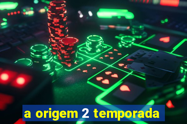 a origem 2 temporada